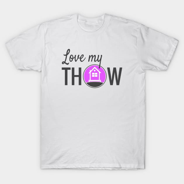 Love My Tiny House On Wheels THOW T-Shirt by Love2Dance